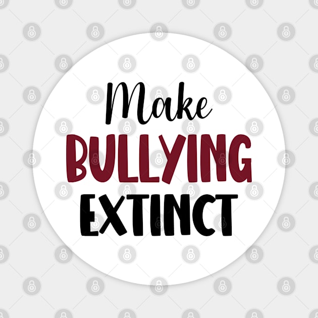 Make Bullying Extinct - Anti Bullying Awareness Magnet by EleganceSpace